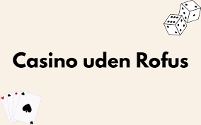 Find det bedste online casino uden rofus i Danmark