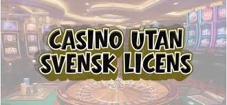 Utforska casinon utan svensk licens En guide till spelande utan restriktioner